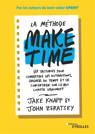 La méthode Make time : 87 tactiques pour combattre les distractions, gagner du temps et se concentrer sur ce qui compte vraiment