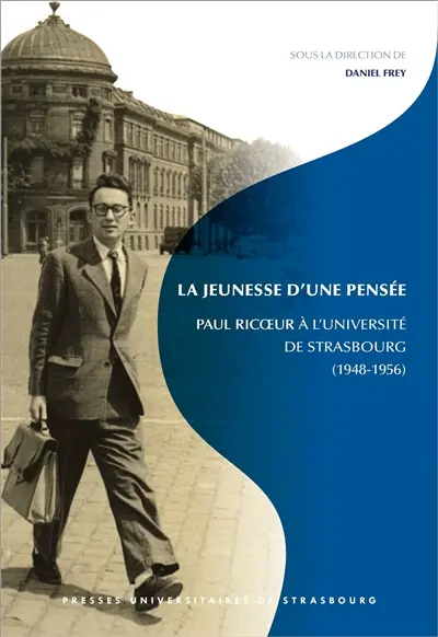 La jeunesse d'une pensée : Paul Ricoeur à l'Université de Strasbourg (1948-1956)