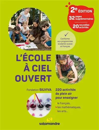 L'école à ciel ouvert : 220 activités de plein air pour enseigner le français, les mathématiques, les arts... : conforme aux programmes scolaires suisse et français