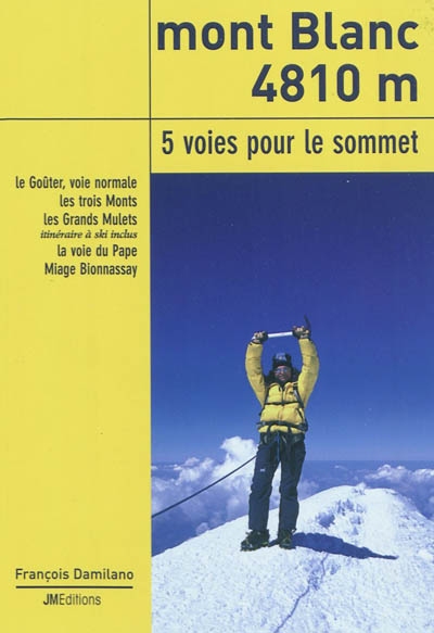 Mont Blanc 4810 m, 5 voies pour le sommet : le Goûter, voie normale, les trois Monts, les Grands Mulets, itinéraire à ski inclus, la voie du Pape, Miage Bionnassay