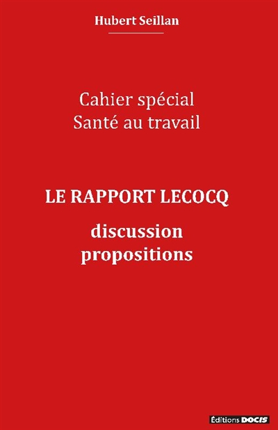 Le rapport Lecocq : discussions, propositions : cahier spécial santé au travail