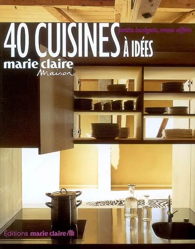 40 cuisines à idées : petits budgets, maxi effets