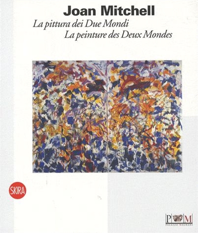 Joan Mitchell, la peinture des deux mondes : exposition, Giverny, Musée des impressionnismes, du 23 août au 31 octobre 2009