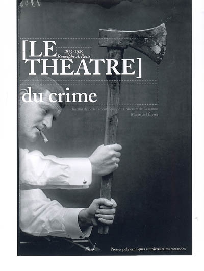 Le théâtre du crime : 1875-1929, Rodolphe A. Reiss : exposition, Musée de l'Elysée, 25.06.09-25.10.09