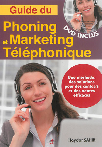 Guide du phoning et du marketing téléphonique : une méthode, des solutions pour des contacts et des ventes efficaces