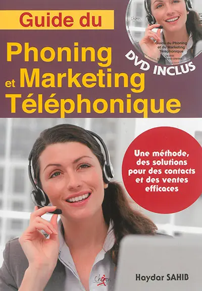 Guide du phoning et du marketing téléphonique : une méthode, des solutions pour des contacts et des ventes efficaces