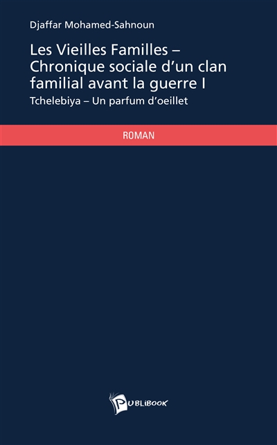 Les vieilles familles : chronique sociale d'un clan familial avant la guerre i : Tchelebiya - Un parfum d'oeillet