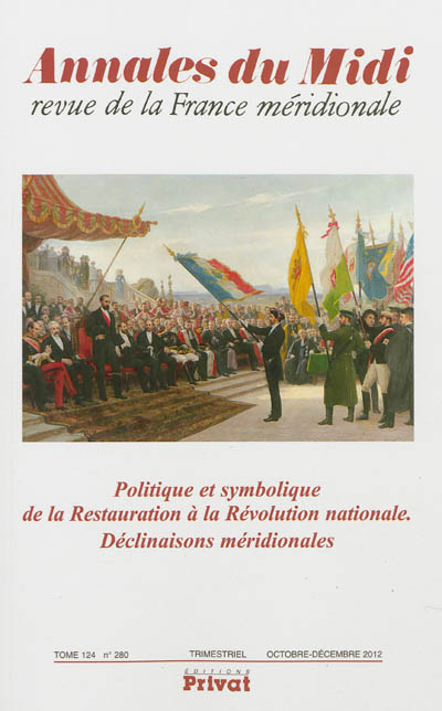 Annales du Midi, n° 280. Politique et symbolique de la Restauration à la Révolution nationale : déclinaisons méridionales
