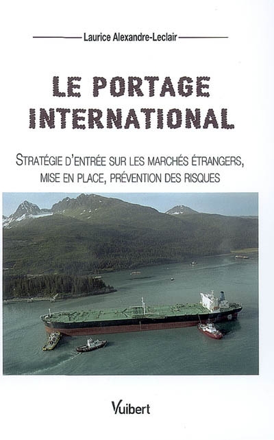 Le portage international : stratégie d'entrée sur les marchés étrangers, mise en place, prévention des risques