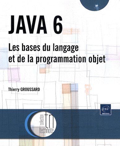 Java 6 : les bases du langage et de la programmation objet