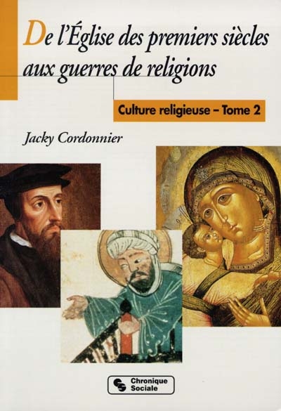 Culture religieuse. Vol. 2. De l'Eglise des premiers siècles aux guerres de Religion