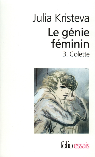 Le génie féminin : la vie, la folie, les mots. Vol. 3. Colette