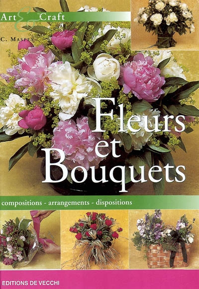 Fleurs et bouquets : compositions, arrangements, dispositions
