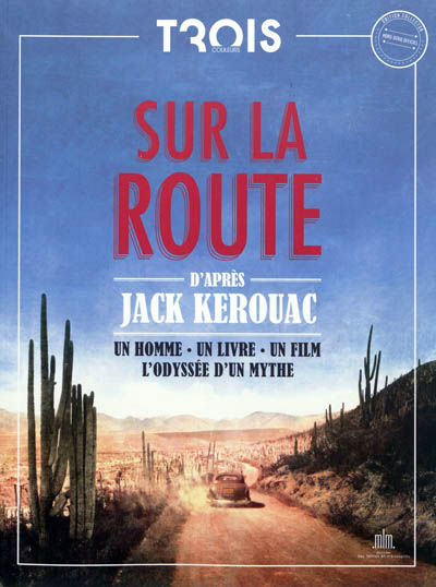 Trois Couleurs, hors série, n° 8. Sur la route d'après Jack Kerouac : un homme, un livre, un film, l'odyssée d'un mythe