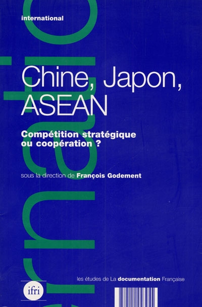 Chine, Japon, ASEAN : compétition stratégique ou coopération ?