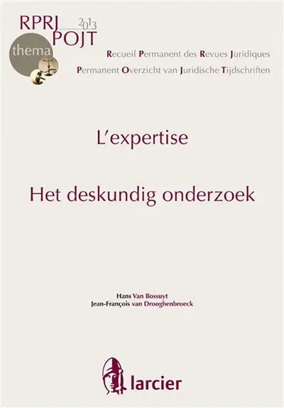 Recueil permanent des revues juridiques. L'expertise. Het deskundig onderzoek. Permanent overzicht van juridische tijdschriften. L'expertise. Het deskundig onderzoek