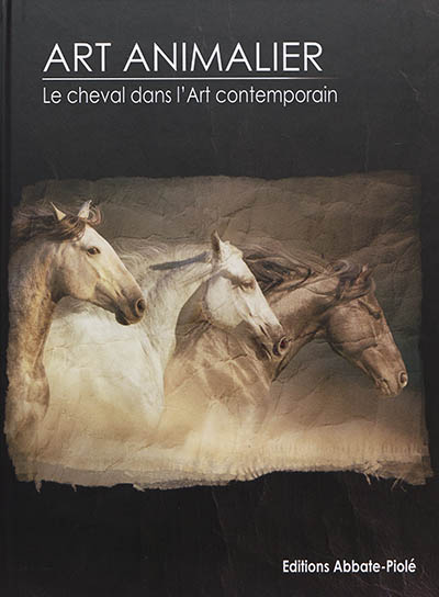 Art animalier. Vol. 10. Le cheval dans l'art contemporain