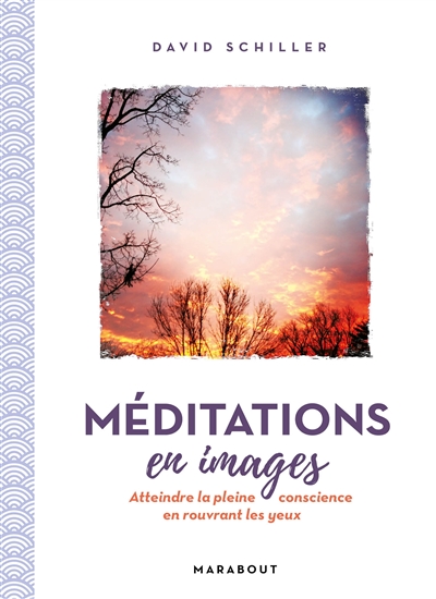 Méditations en images : atteindre la pleine conscience en rouvrant les yeux