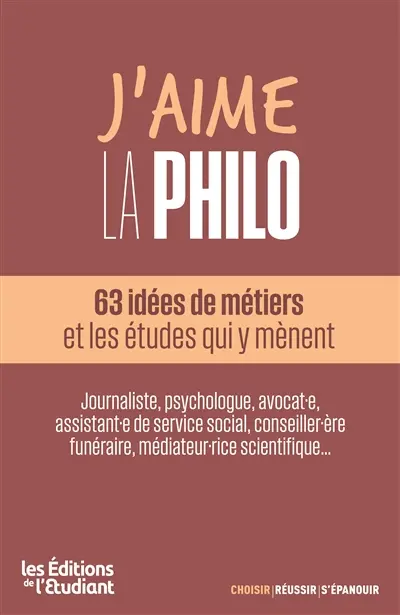 J'aime la philo : 63 idées de métiers et les études qui y mènent