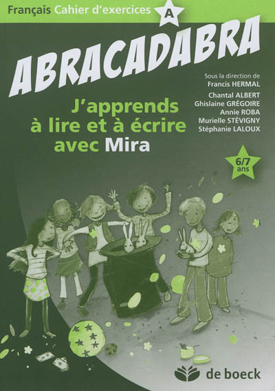 Abracadabra : j'apprends à lire et à écrire avec Mira : français, cahier d'exercices, 6-7 ans. Vol. A