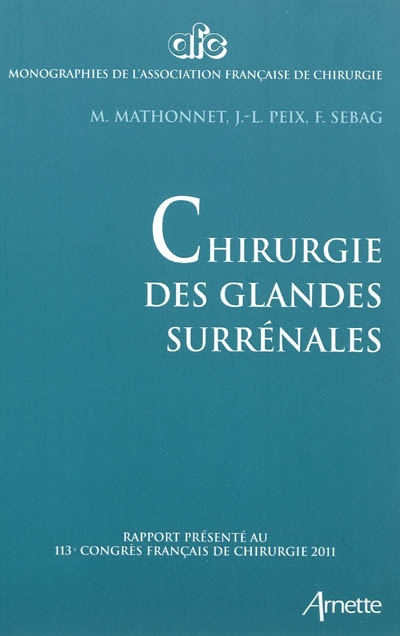 Chirurgie des glandes surrénales : rapport présenté au 113e congrès français de chirurgie, Paris, 5-7 octobre 2011