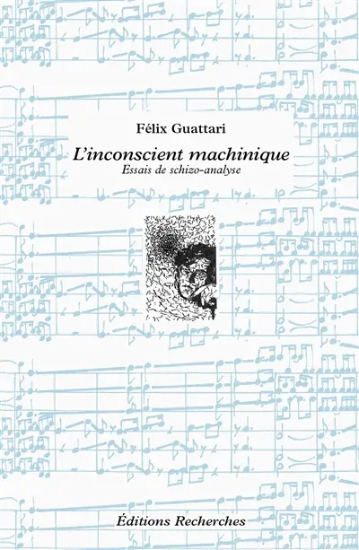 L'inconscient machinique : essais de schizo-analyse