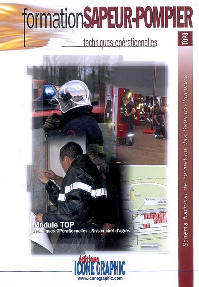 Techniques opérationnelles : module TOP, techniques opérationnelles, niveau chef d'agrès : schéma national de formation des sapeurs-pompiers, TOP3