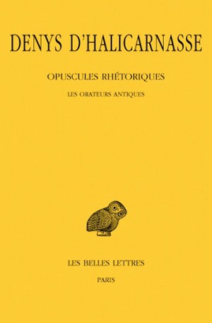 Opuscules rhétoriques. Vol. 1. Les Orateurs antiques