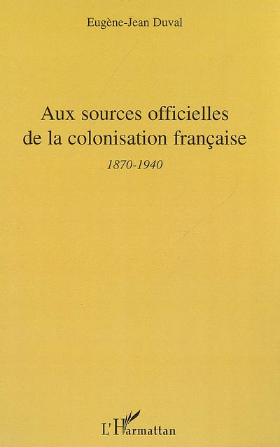 Aux sources officielles de la colonisation française : 2e période, 1870-1940