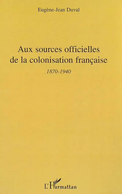 Aux sources officielles de la colonisation française : 2e période, 1870-1940