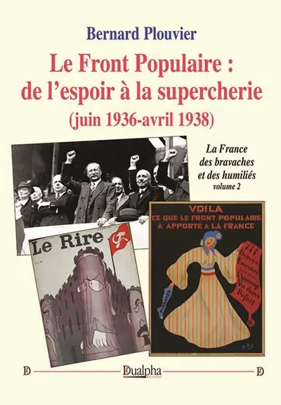 Le Front Populaire : de l’espoir à la supercherie (juin 1936-avril 1938) : La France des bravaches et des humiliés (volume 2)