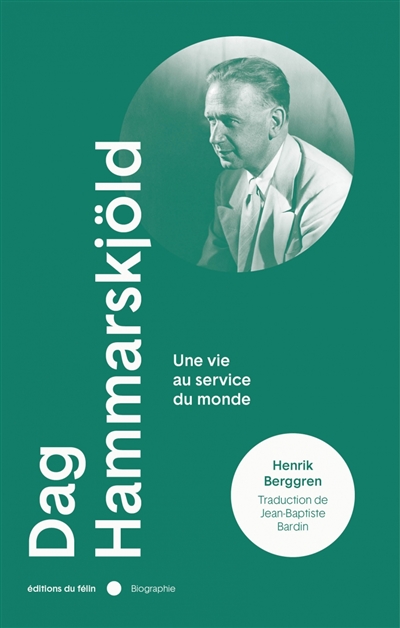 Dag Hammarskjöld : porter le monde