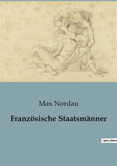 Französische Staatsmänner : Die Kunst der Macht im Frankreich des 19. Jahrhunderts