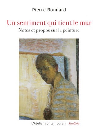 Un sentiment qui tient le mur : notes, propos et entretiens