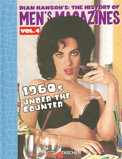 Dian Hanson's The history of men's magazines. Vol. 4. 1960s under the counter