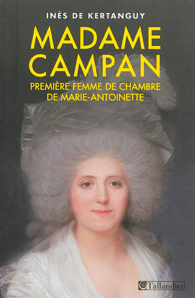 Madame Campan : première femme de chambre de Marie-Antoinette