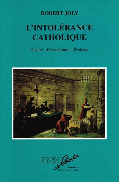 L'intolérance catholique : origines, développement, évolution