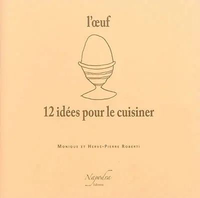 L'oeuf : 12 idées pour le cuisiner