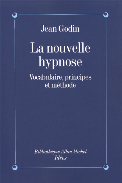 La Nouvelle hypnose, vocabulaire, principes et méthodes : introduction à l'hypnothérapie éricksonnienne
