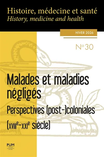 Histoire, médecine et santé = History, medicine and health, n° 30. Malades et maladies négligés : perspectives (post-)coloniales (XVIIIe-XXe siècle)