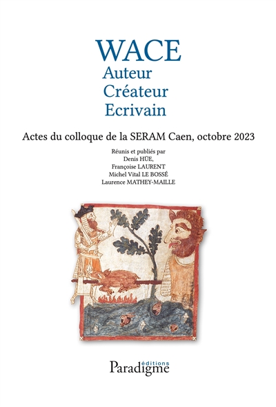 Wace : auteur, créateur, écrivain : actes du colloque de la Seram, Caen, octobre 2023