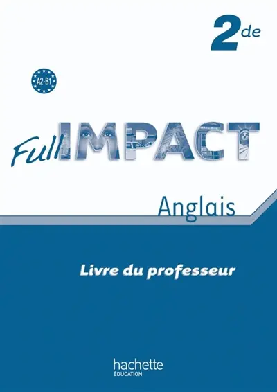 Full impact, anglais 2de : A2-B1 : livre du professeur