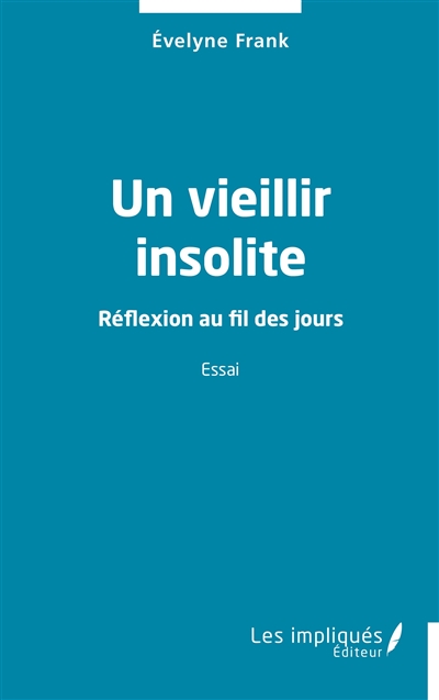 Un vieillir insolite : réflexion au fil des jours : essai