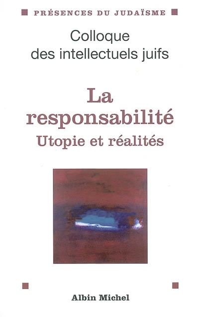 La responsabilité : utopies et réalités : actes du XXXVIIIe colloque des intellectuels juifs de langue française