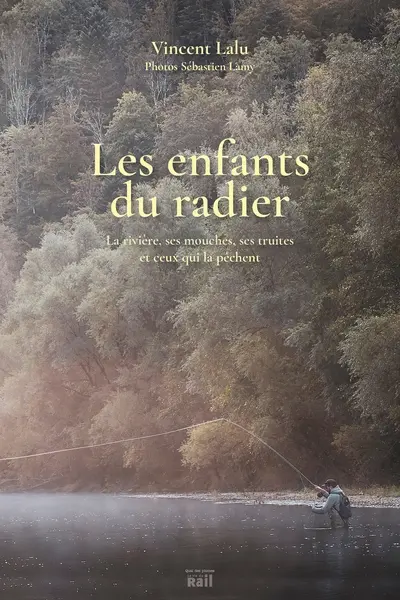 Les enfants du radier : la rivière, ses mouches, ses truites et ceux qui la pêchent