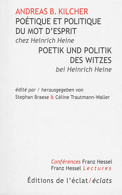 Poétique et politique du mot d'esprit chez Heinrich Heine. Poetik und Politik des Witzes bei Heinrich Heine