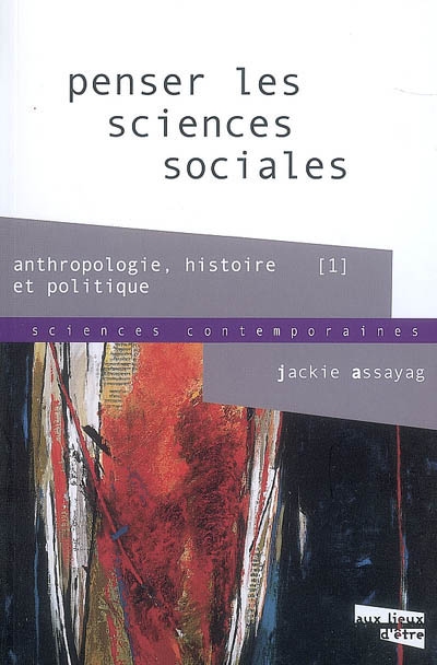 Penser les sciences sociales. Vol. 1. Anthropologie, histoire, politique