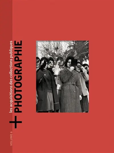 + Photographie : les acquisitions des collections publiques. Vol. 6. Oeuvres acquises en 2023
