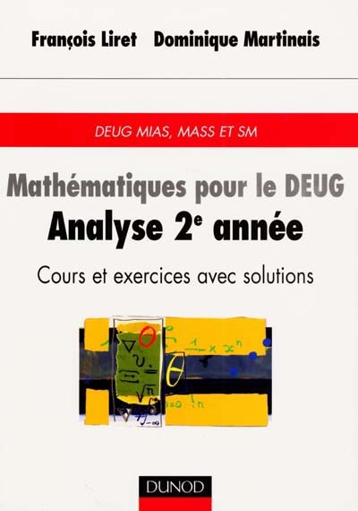 Mathématiques pour le DEUG, analyse 2e année : cours et exercices avec solutions : DEUG MIAS, MASS et SM