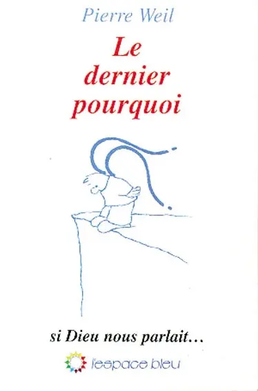 Le dernier pourquoi : si Dieu nous parlait...